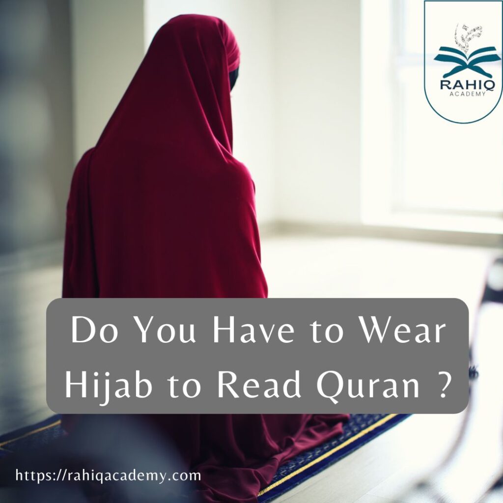 Do You Have to Wear Hijab to Read Quran